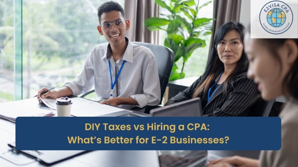 DIY Taxes vs Hiring a CPA What’s Better for E-2 Businesses