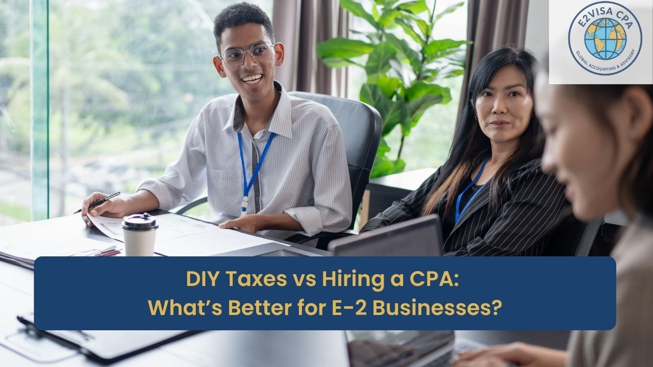 DIY Taxes vs Hiring a CPA What’s Better for E-2 Businesses