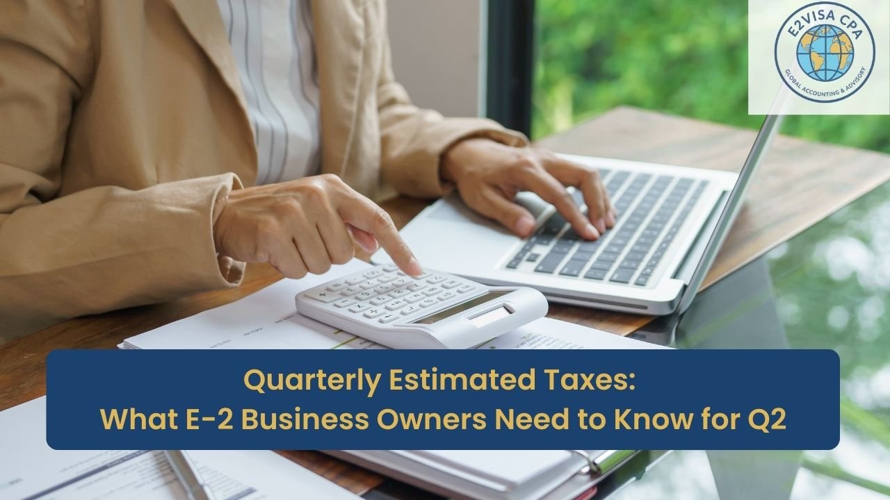 Quarterly Estimated Taxes for E-2 Visa Business Owners