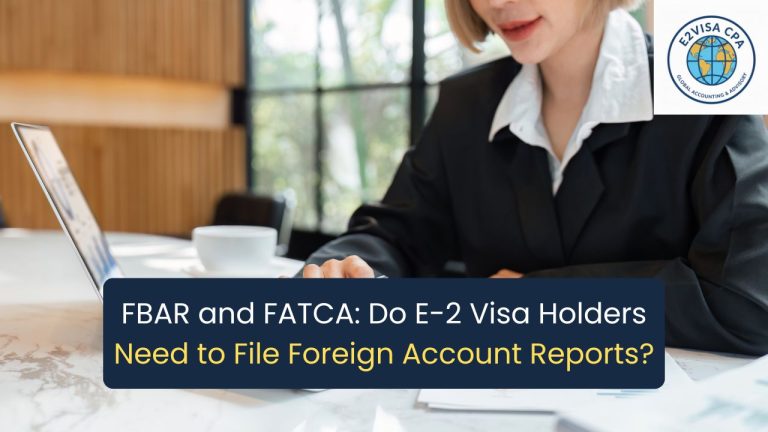FBAR & FATCA for E-2 Visa Holders: Do You Need to File Foreign Account Reports?