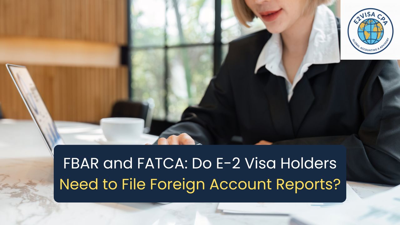 FBAR FATCA E-2 visa holders